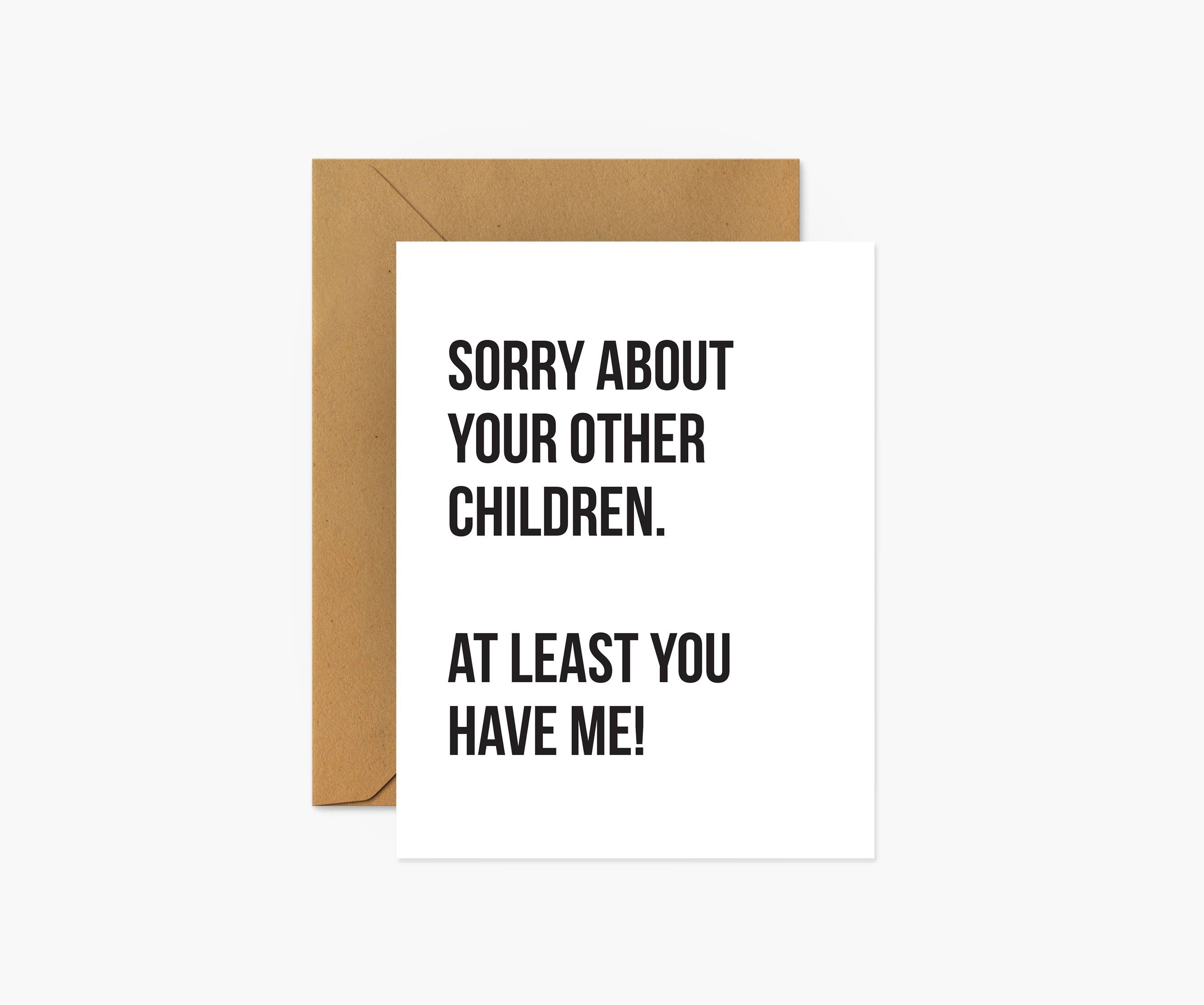 Sorry About Your Other Children - Mother's Day Card