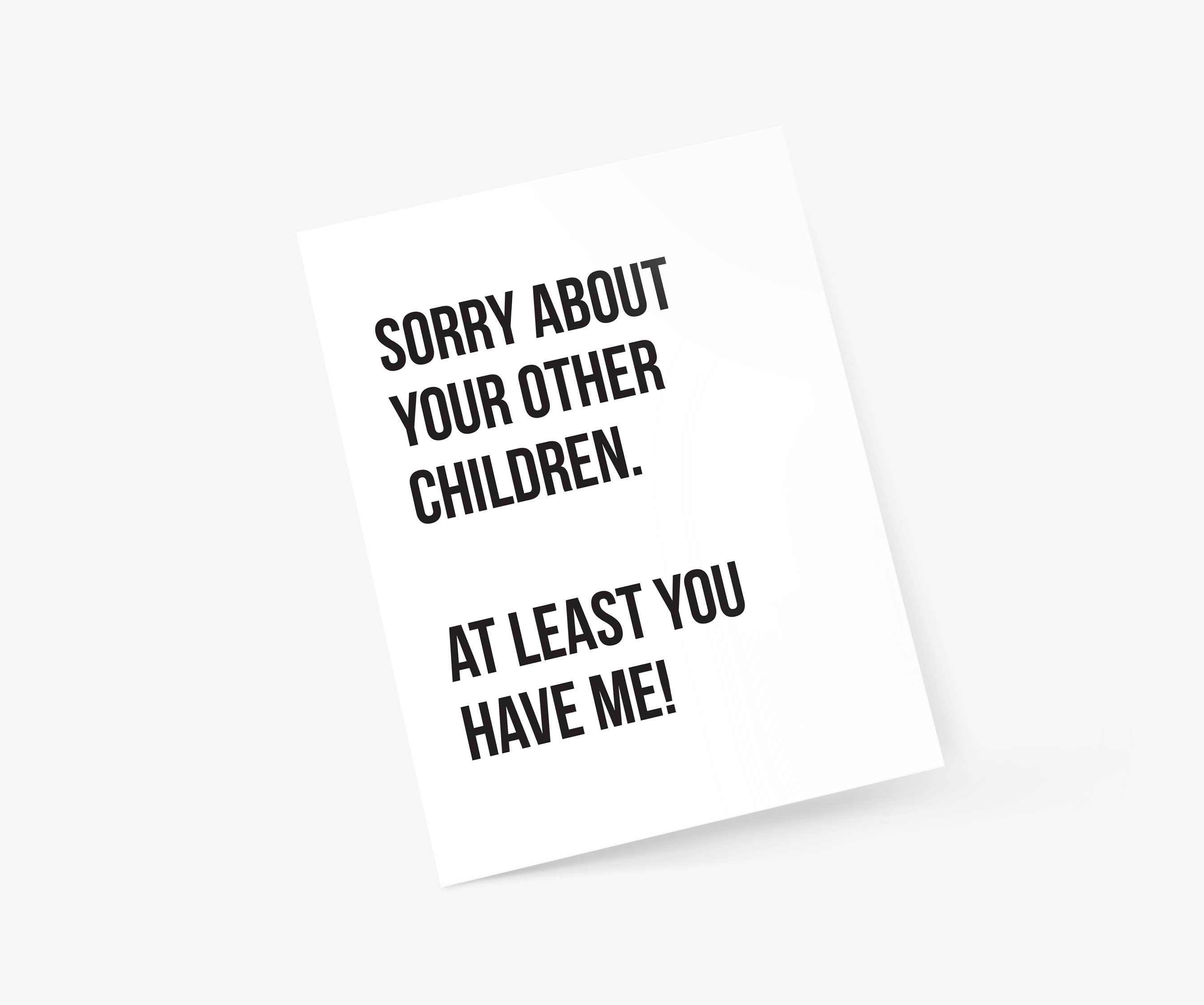 Sorry About Your Other Children - Mother's Day Card