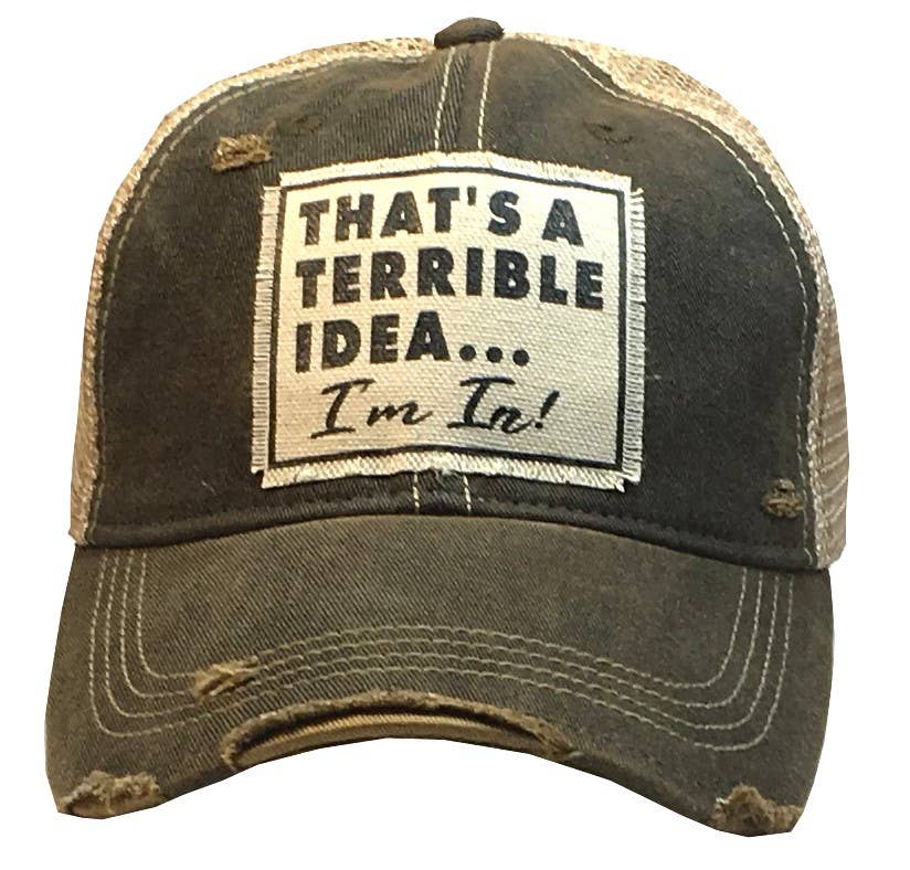 That's A Terrible Idea....I'm In! Distressed Trucker Cap