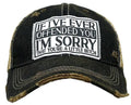 "If I've Ever Offended You I'm Sorry that You're a Little Bitch" Distressed Trucker Cap